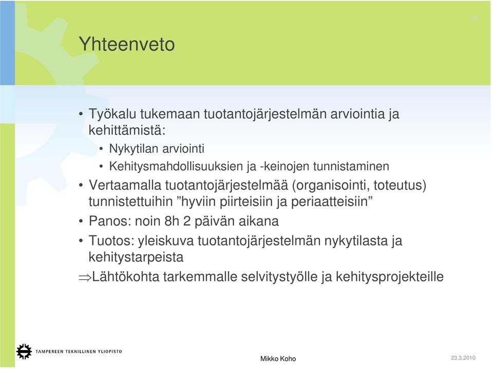 toteutus) tunnistettuihin hyviin piirteisiin ja periaatteisiin Panos: noin 8h 2 päivän aikana Tuotos: