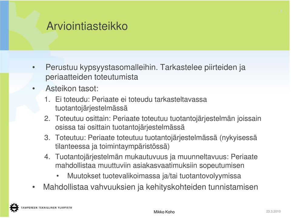 Toteutuu osittain: Periaate toteutuu tuotantojärjestelmän joissain osissa tai osittain tuotantojärjestelmässä 3.