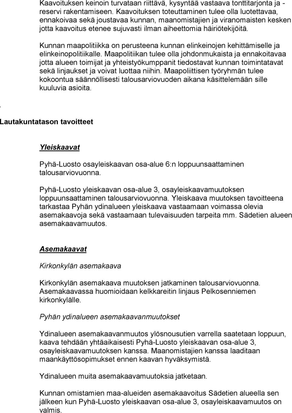 Kunnan maapolitiikka on perusteena kunnan elinkeinojen kehittämiselle ja elinkeinopolitiikalle.