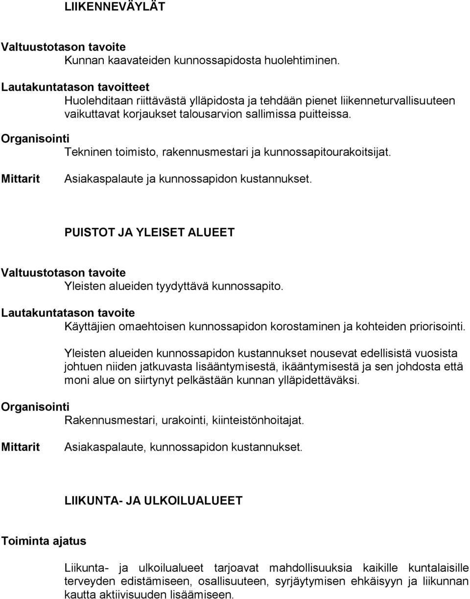 Tekninen toimisto, rakennusmestari ja kunnossapitourakoitsijat. Asiakaspalaute ja kunnossapidon kustannukset. PUISTOT JA YLEISET ALUEET Yleisten alueiden tyydyttävä kunnossapito.