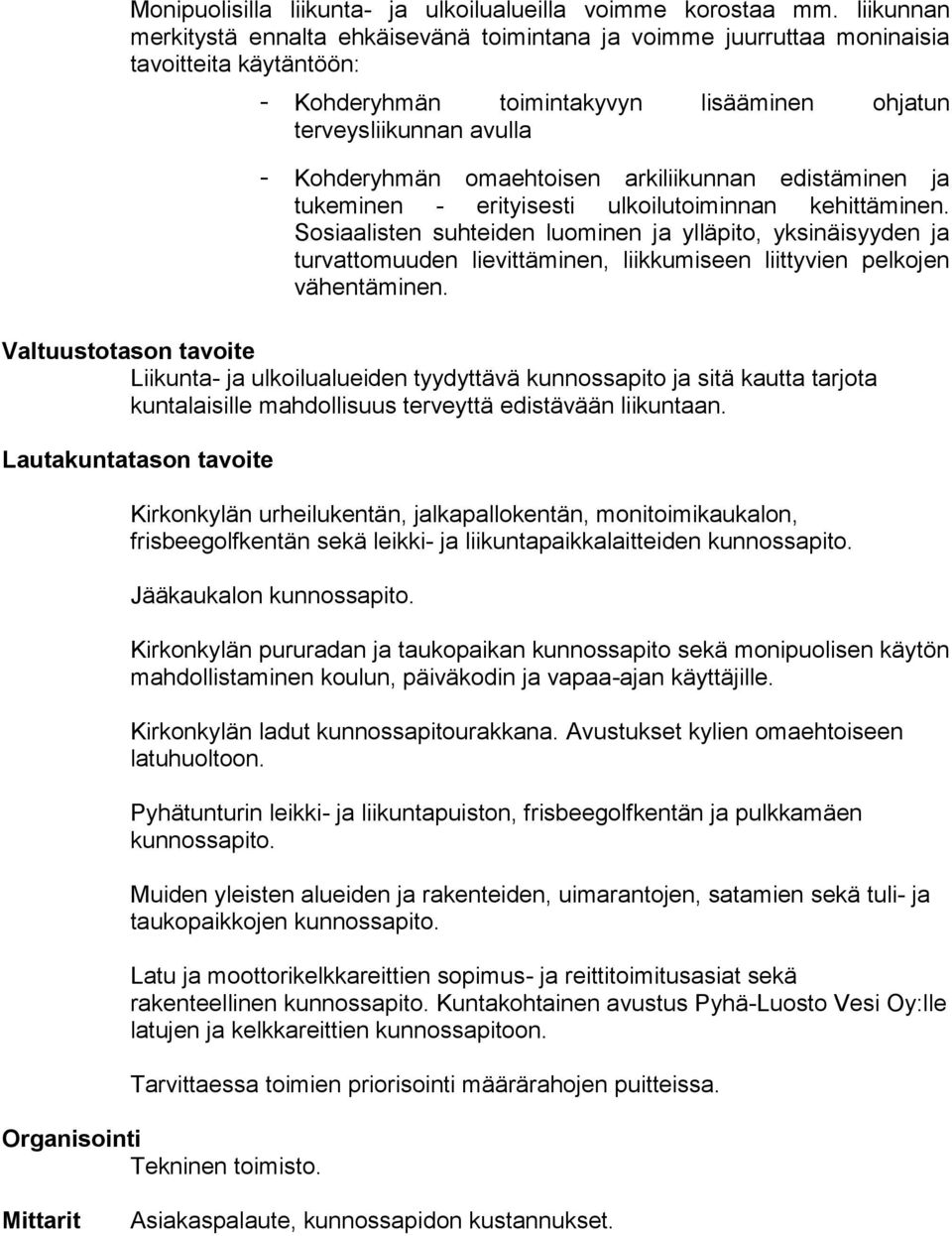 omaehtoisen arkiliikunnan edistäminen ja tukeminen - erityisesti ulkoilutoiminnan kehittäminen.