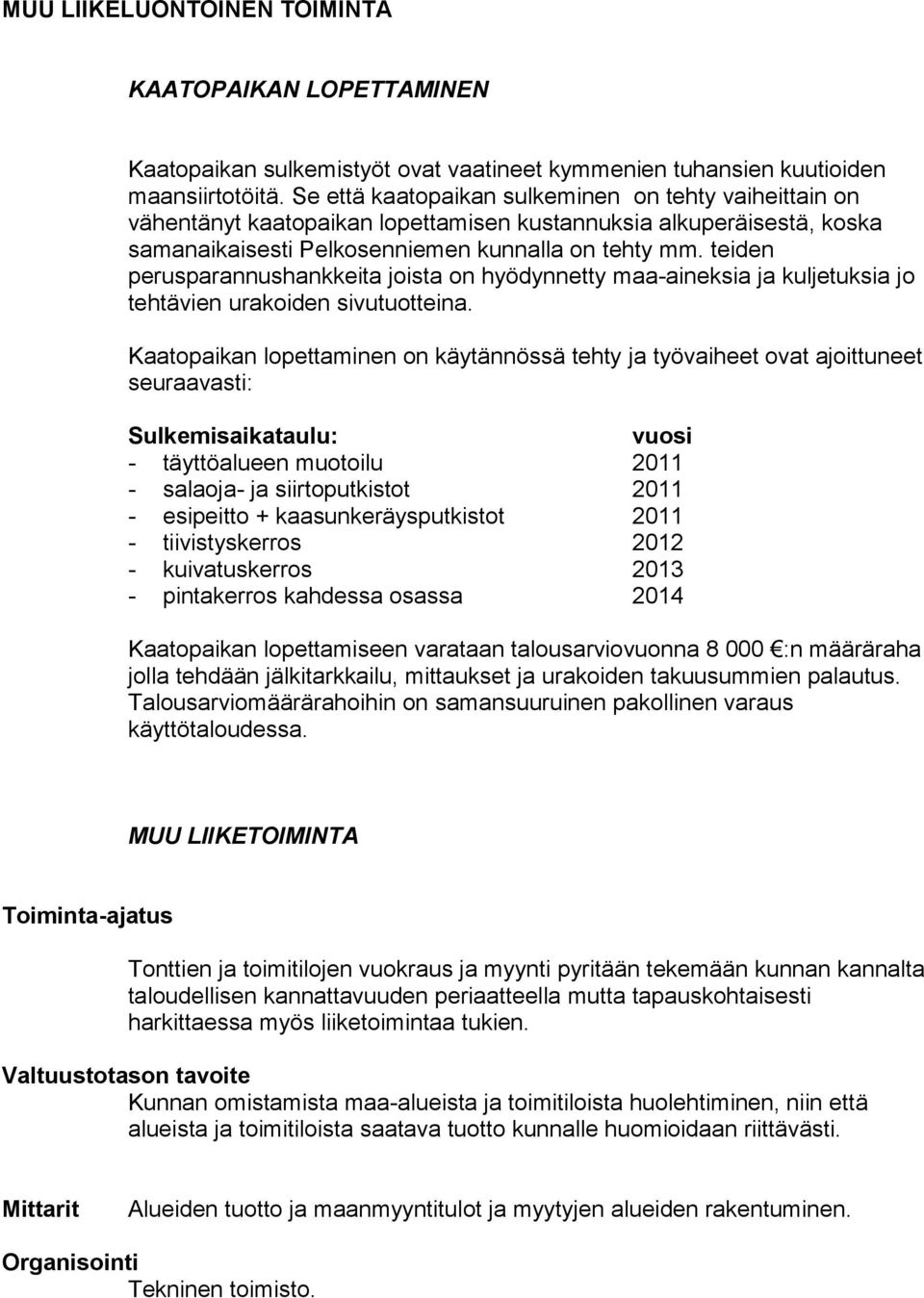 teiden perusparannushankkeita joista on hyödynnetty maa-aineksia ja kuljetuksia jo tehtävien urakoiden sivutuotteina.