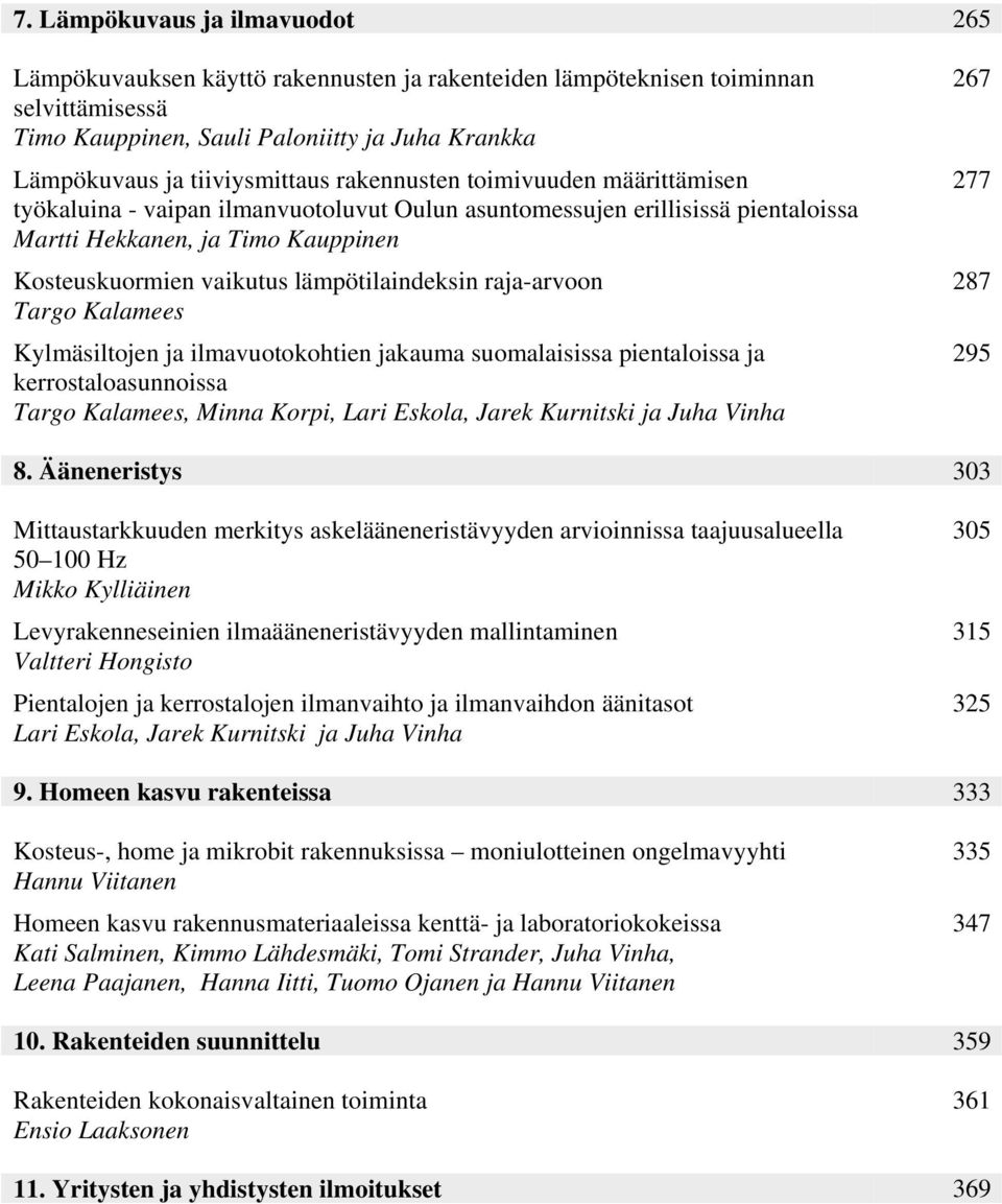 lämpötilaindeksin raja-arvoon Targo Kalamees Kylmäsiltojen ja ilmavuotokohtien jakauma suomalaisissa pientaloissa ja kerrostaloasunnoissa Targo Kalamees, Minna Korpi, Lari Eskola, Jarek Kurnitski ja