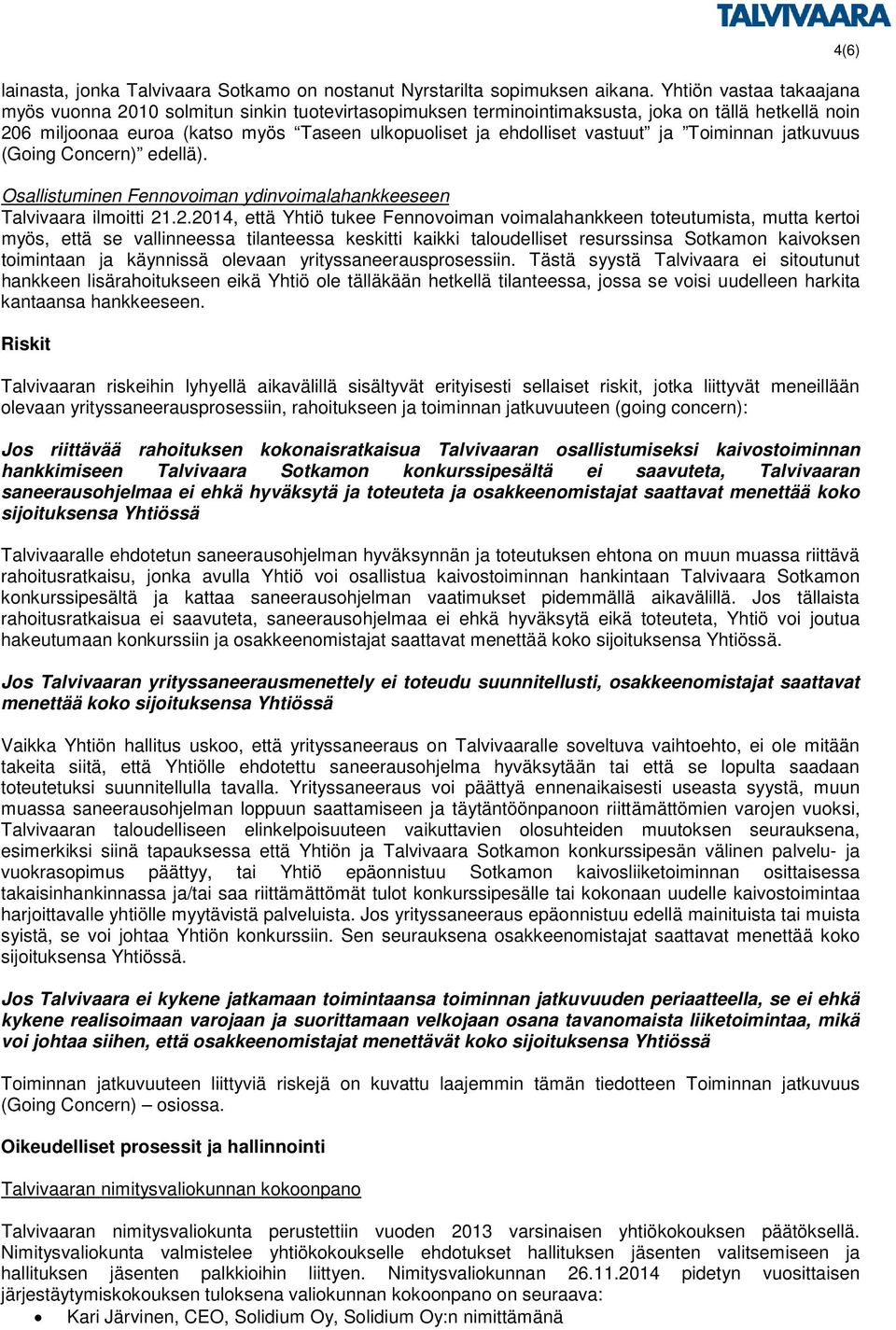 vastuut ja Toiminnan jatkuvuus (Going Concern) edellä). Osallistuminen Fennovoiman ydinvoimalahankkeeseen Talvivaara ilmoitti 21