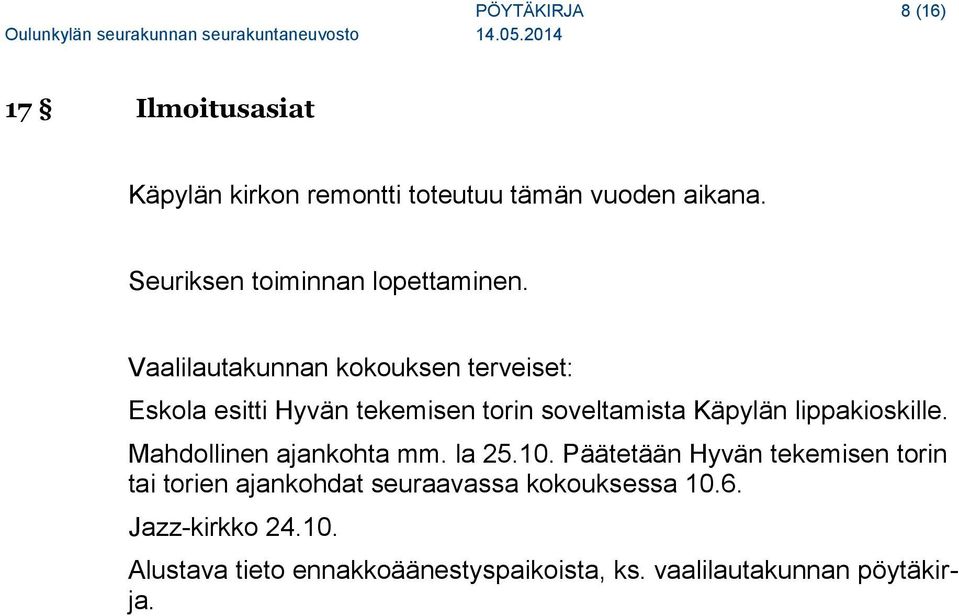 Vaalilautakunnan kokouksen terveiset: Eskola esitti Hyvän tekemisen torin soveltamista Käpylän lippakioskille.