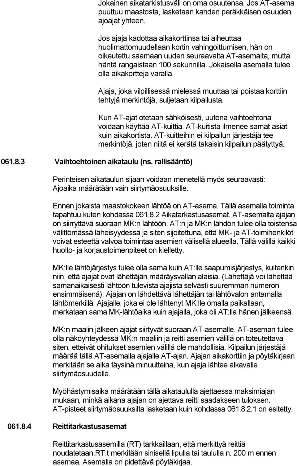 Jokaisella asemalla tulee olla aikakortteja varalla. Ajaja, joka vilpillisessä mielessä muuttaa tai poistaa korttiin tehtyjä merkintöjä, suljetaan kilpailusta. 061.8.3 Vaihtoehtoinen aikataulu (ns.