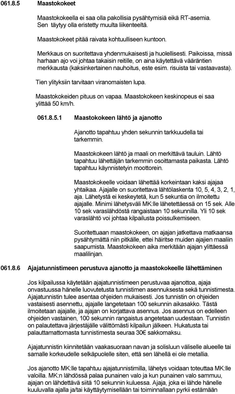 risuista tai vastaavasta). Tien ylityksiin tarvitaan viranomaisten lupa. Maastokokeiden pituus on vapaa. Maastokokeen keskinopeus ei saa ylittää 50