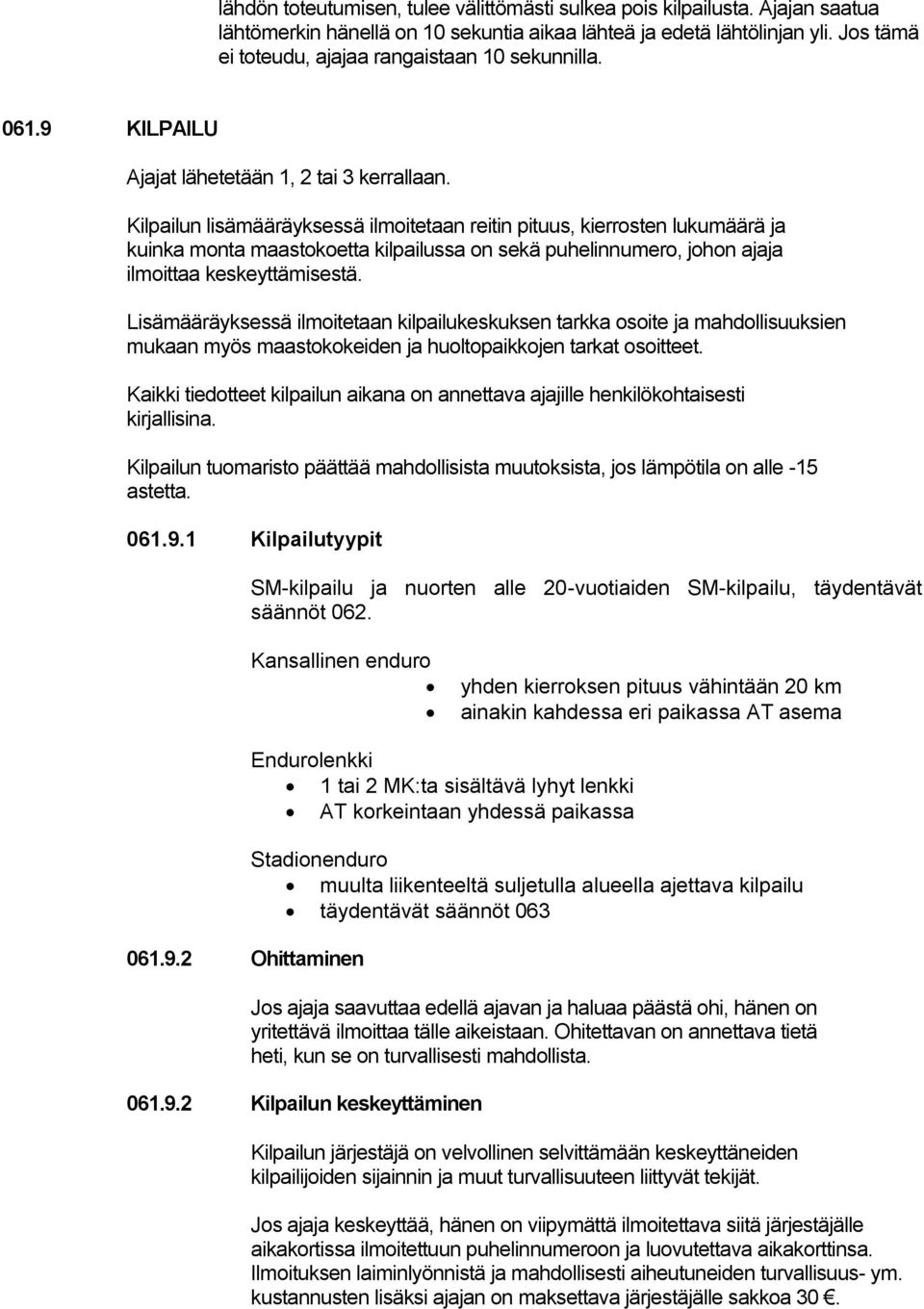 Kilpailun lisämääräyksessä ilmoitetaan reitin pituus, kierrosten lukumäärä ja kuinka monta maastokoetta kilpailussa on sekä puhelinnumero, johon ajaja ilmoittaa keskeyttämisestä.