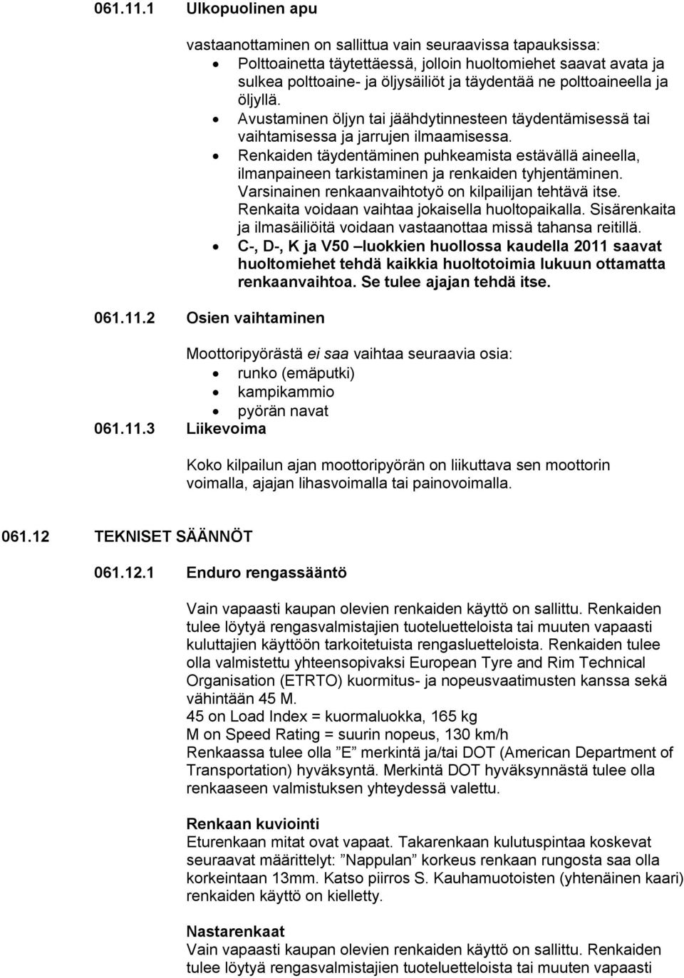 polttoaineella ja öljyllä. Avustaminen öljyn tai jäähdytinnesteen täydentämisessä tai vaihtamisessa ja jarrujen ilmaamisessa.