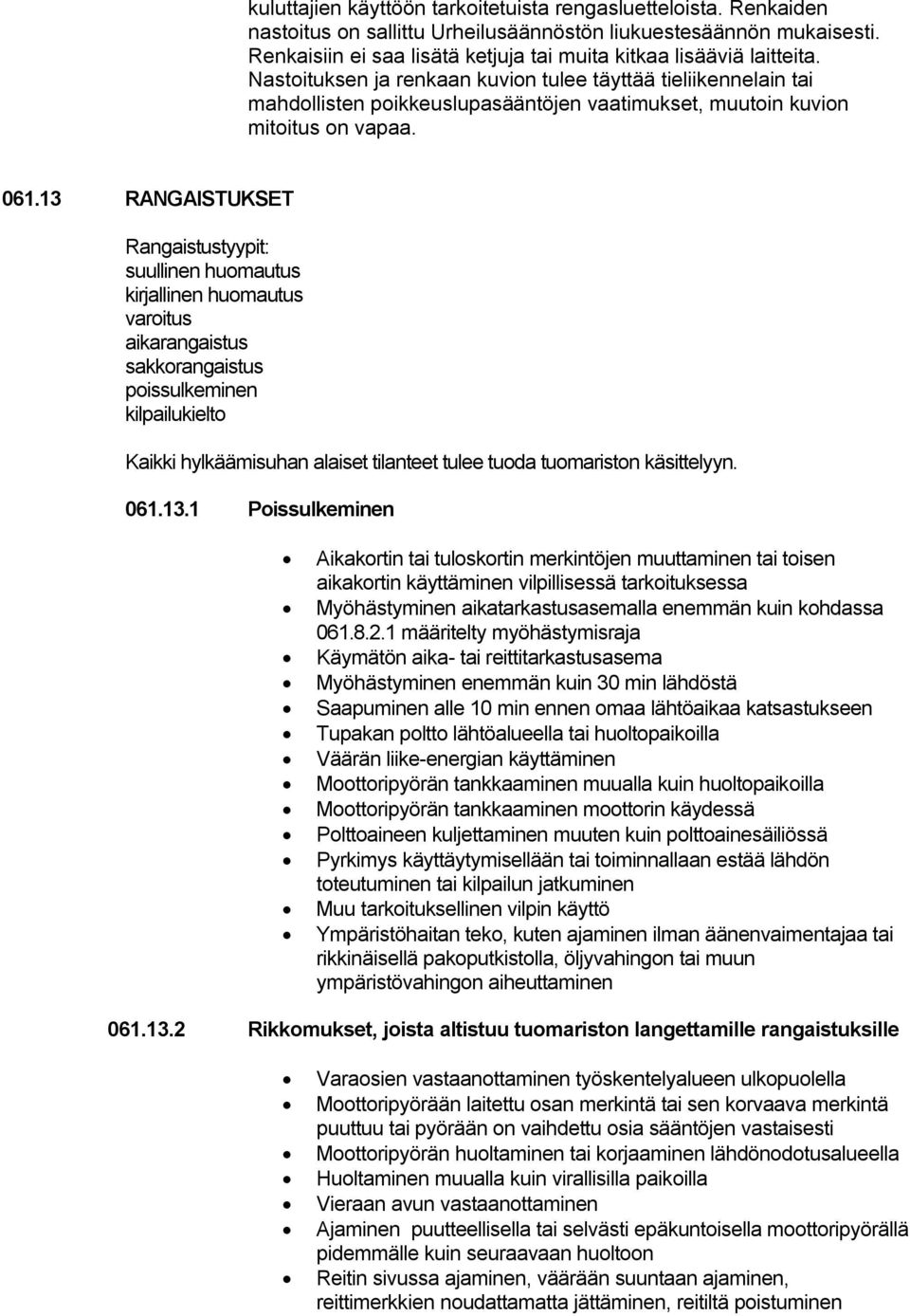 Nastoituksen ja renkaan kuvion tulee täyttää tieliikennelain tai mahdollisten poikkeuslupasääntöjen vaatimukset, muutoin kuvion mitoitus on vapaa. 061.