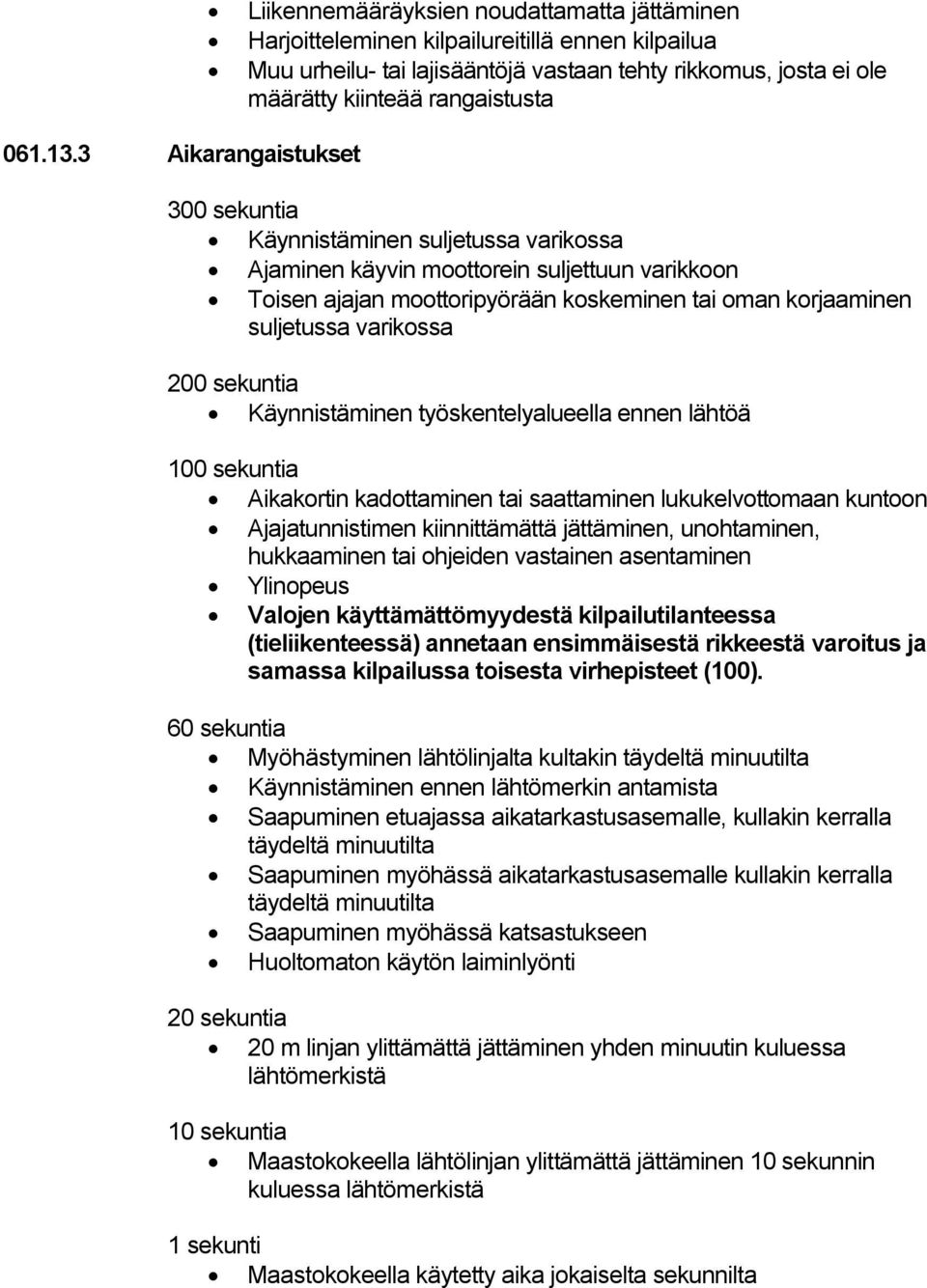 200 sekuntia Käynnistäminen työskentelyalueella ennen lähtöä 100 sekuntia Aikakortin kadottaminen tai saattaminen lukukelvottomaan kuntoon Ajajatunnistimen kiinnittämättä jättäminen, unohtaminen,