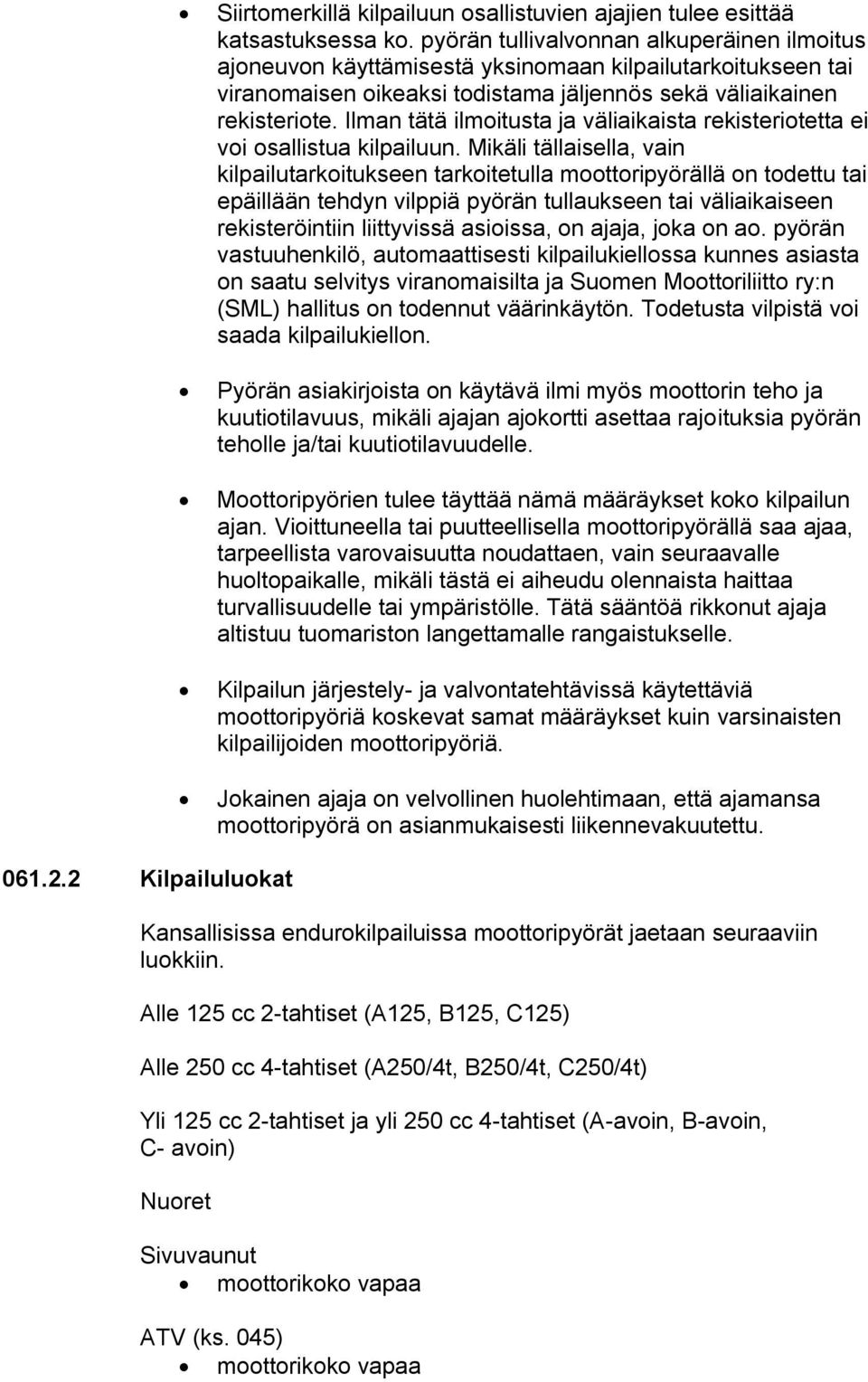 Ilman tätä ilmoitusta ja väliaikaista rekisteriotetta ei voi osallistua kilpailuun.