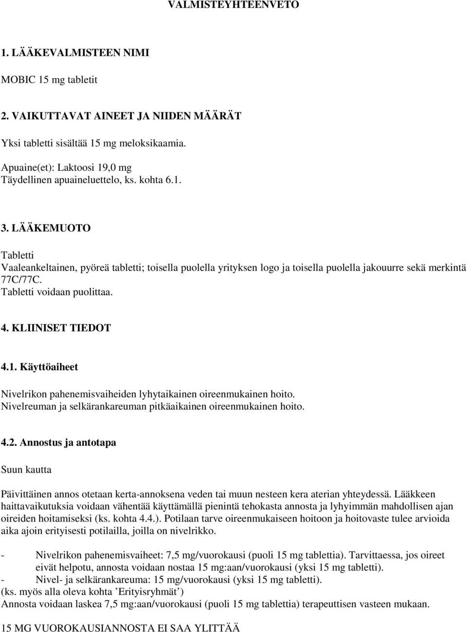 LÄÄKEMUOTO Tabletti Vaaleankeltainen, pyöreä tabletti; toisella puolella yrityksen logo ja toisella puolella jakouurre sekä merkintä 77C/77C. Tabletti voidaan puolittaa. 4. KLIINISET TIEDOT 4.1.