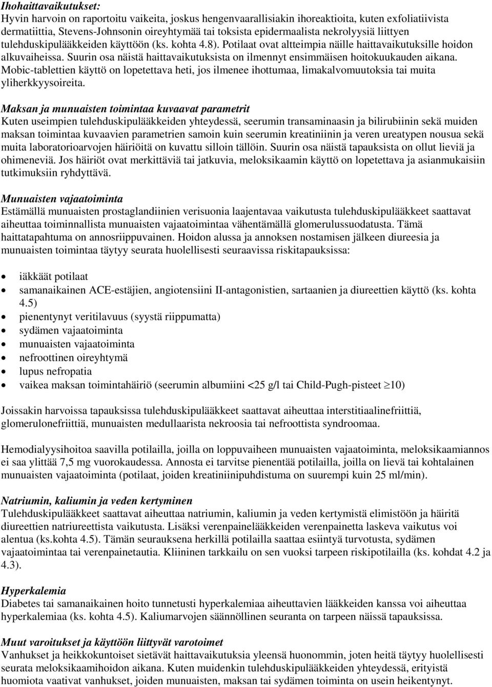 Suurin osa näistä haittavaikutuksista on ilmennyt ensimmäisen hoitokuukauden aikana.