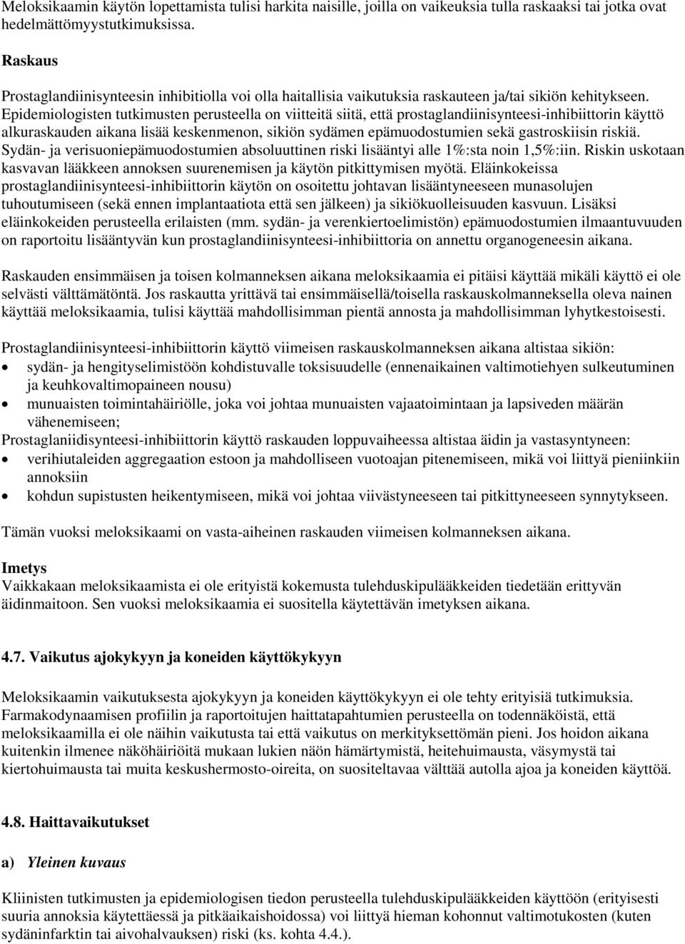 Epidemiologisten tutkimusten perusteella on viitteitä siitä, että prostaglandiinisynteesi-inhibiittorin käyttö alkuraskauden aikana lisää keskenmenon, sikiön sydämen epämuodostumien sekä