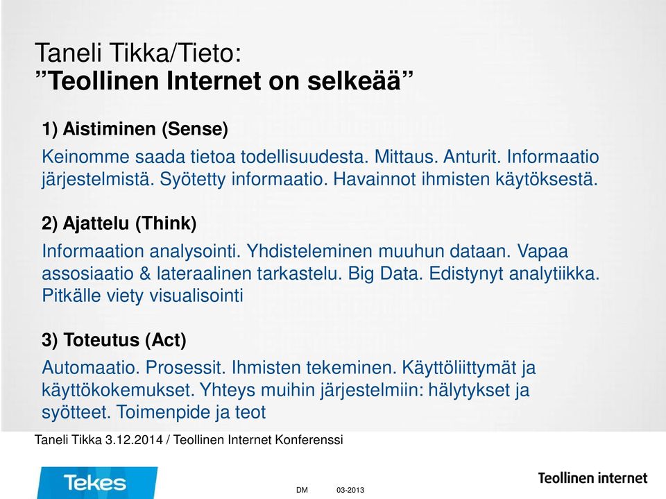 Vapaa assosiaatio & lateraalinen tarkastelu. Big Data. Edistynyt analytiikka. Pitkälle viety visualisointi 3) Toteutus (Act) Automaatio. Prosessit.