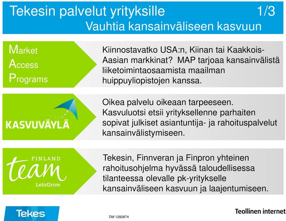 Kasvuluotsi etsii yrityksellenne parhaiten sopivat julkiset asiantuntija- ja rahoituspalvelut kansainvälistymiseen.