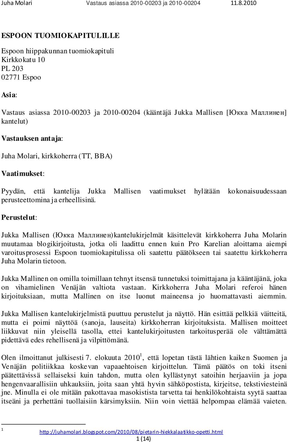 Perustelut: Jukka Mallisen (Юкка Маллинен)kantelukirjelmät käsittelevät kirkkoherra Juha Molarin muutamaa blogikirjoitusta, jotka oli laadittu ennen kuin Pro Karelian aloittama aiempi