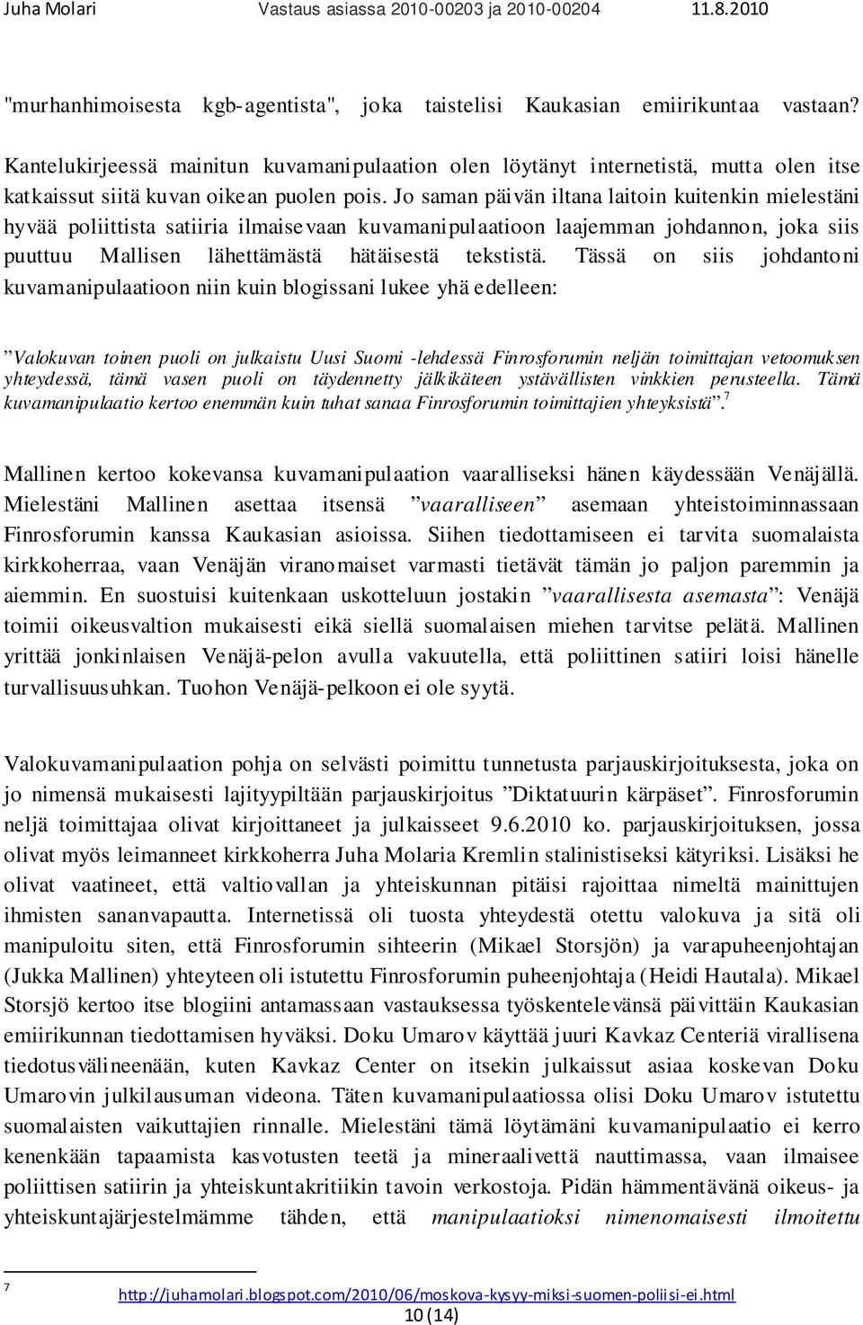 Jo saman päivän iltana laitoin kuitenkin mielestäni hyvää poliittista satiiria ilmaisevaan kuvamanipulaatioon laajemman johdannon, joka siis puuttuu Mallisen lähettämästä hätäisestä tekstistä.