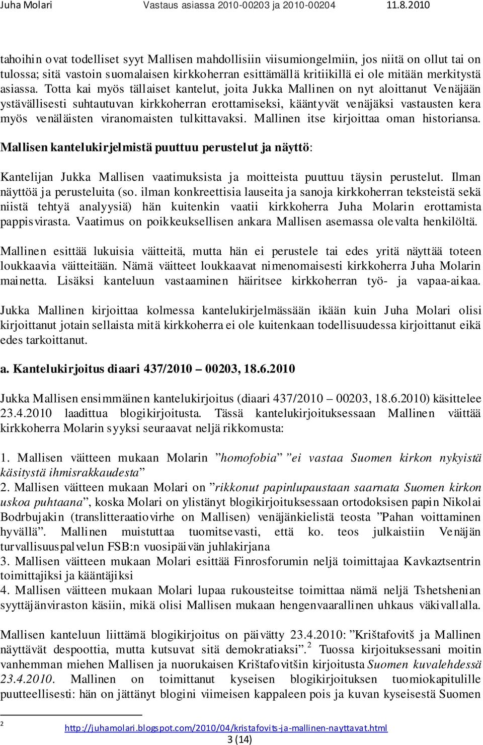 viranomaisten tulkittavaksi. Mallinen itse kirjoittaa oman historiansa.