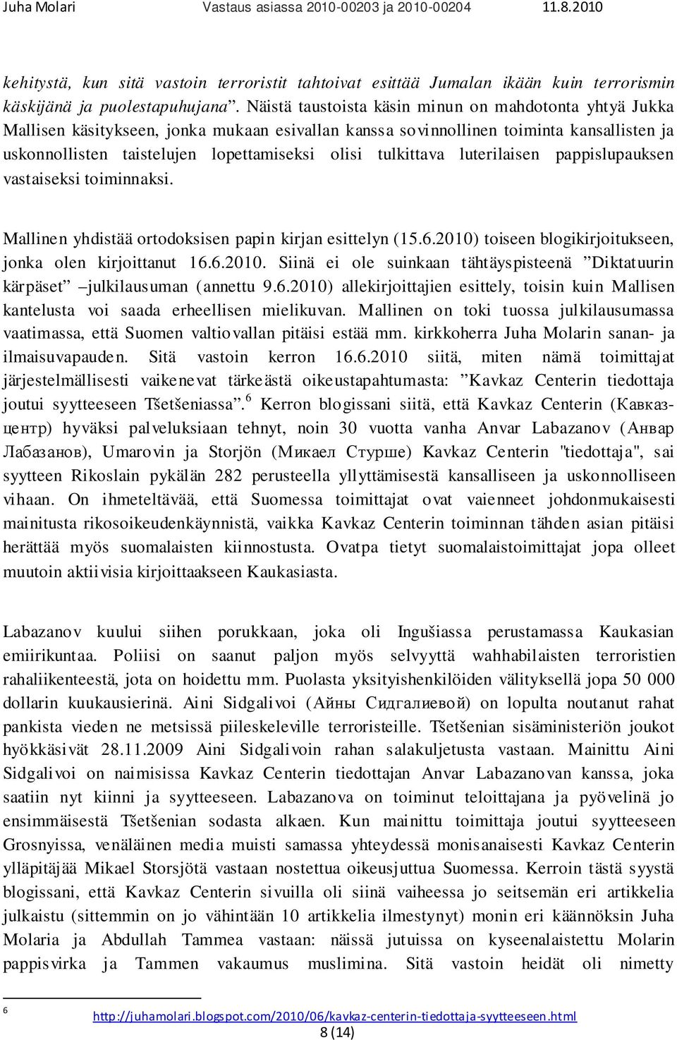 tulkittava luterilaisen pappislupauksen vastaiseksi toiminnaksi. Mallinen yhdistää ortodoksisen papin kirjan esittelyn (15.6.2010)