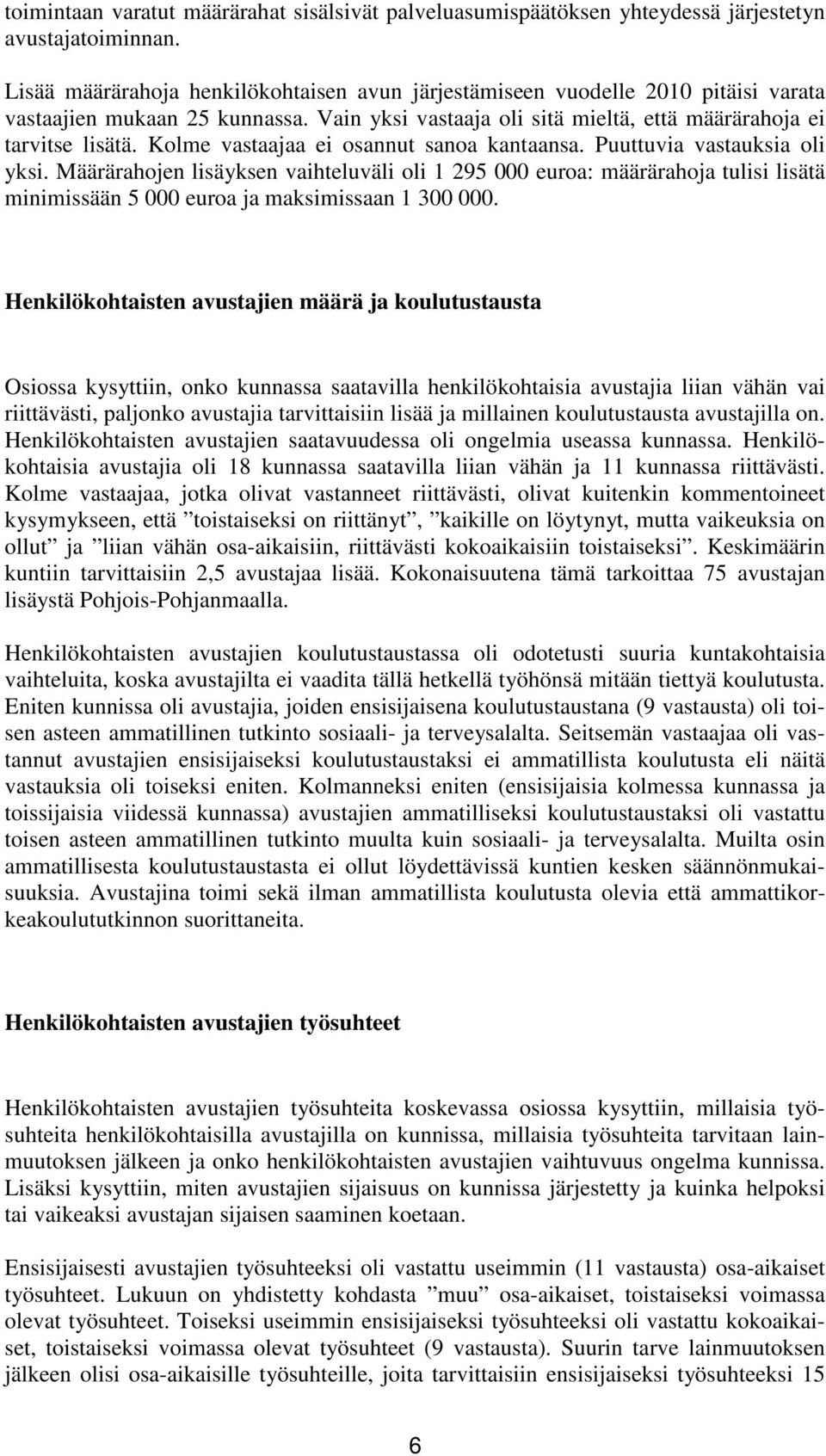 Kolme vastaajaa ei osannut sanoa kantaansa. Puuttuvia vastauksia oli yksi.