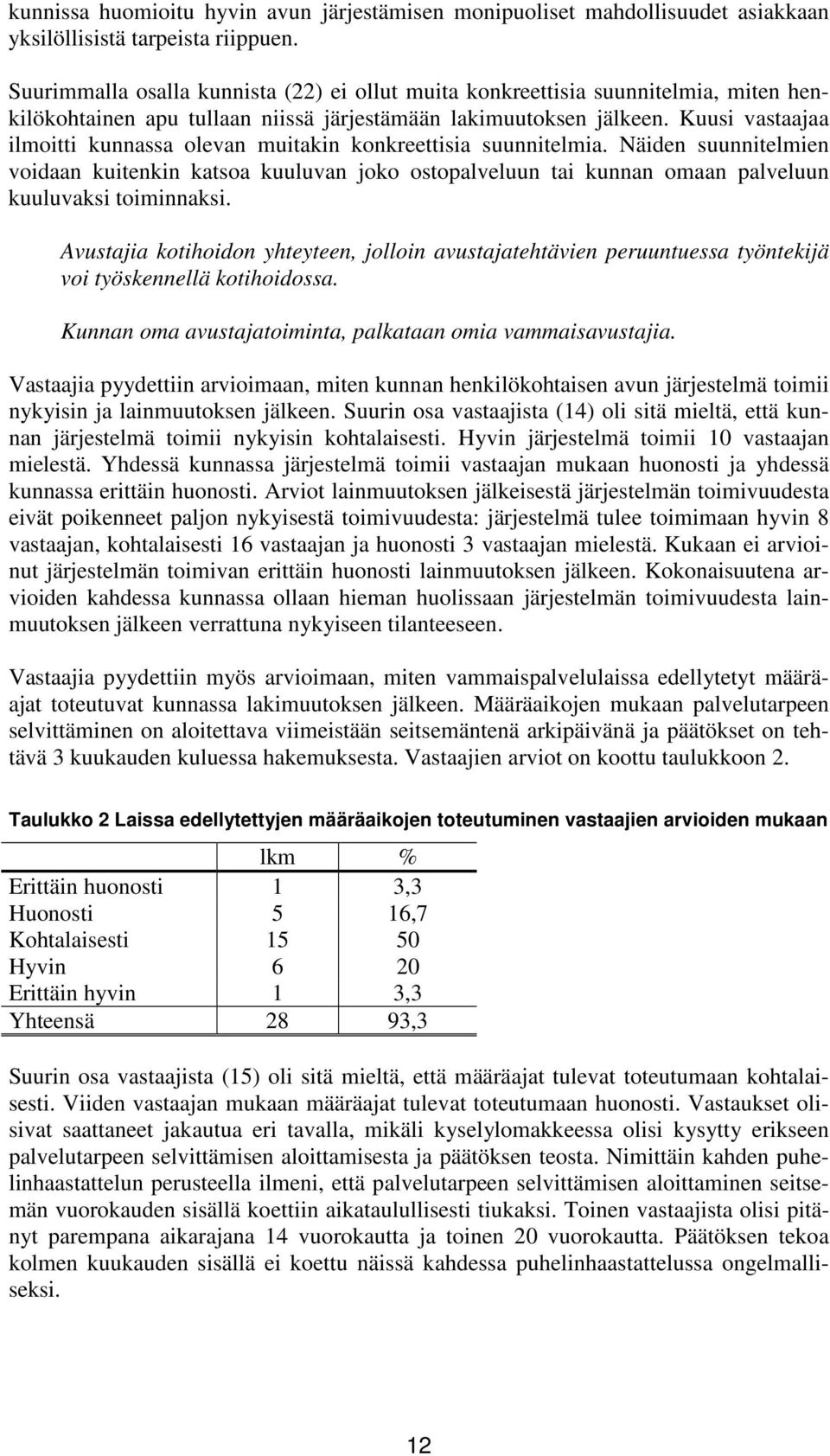 Kuusi vastaajaa ilmoitti kunnassa olevan muitakin konkreettisia suunnitelmia.