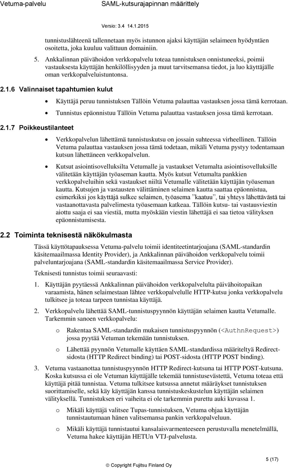 6 Valinnaiset tapahtumien kulut 2.1.7 Pikkeustilanteet Käyttäjä peruu tunnistuksen Tällöin Vetuma palauttaa vastauksen jssa tämä kerrtaan.