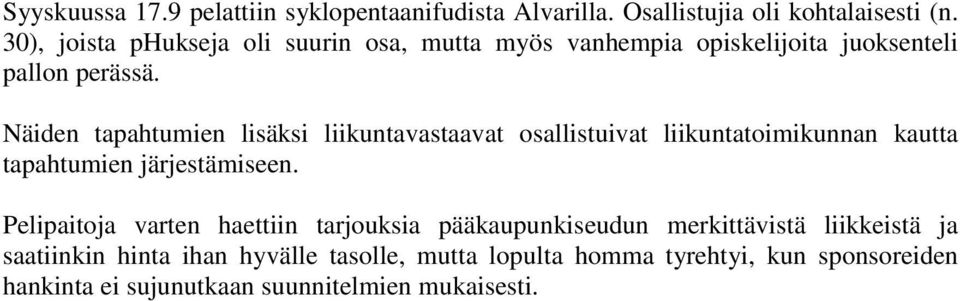 Näiden tapahtumien lisäksi liikuntavastaavat osallistuivat liikuntatoimikunnan kautta tapahtumien järjestämiseen.