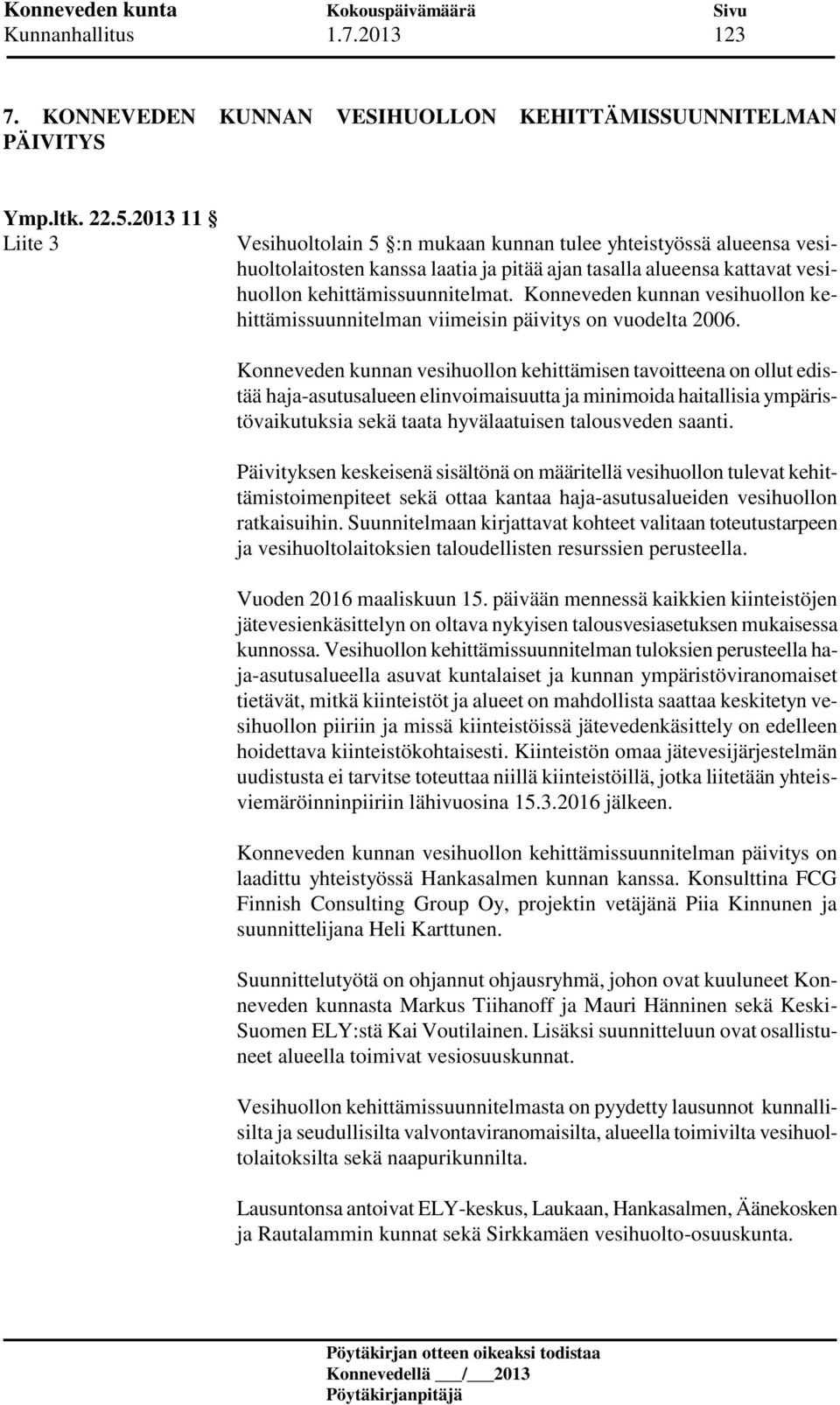 Konneveden kunnan vesihuollon kehittämissuunnitelman viimeisin päivitys on vuodelta 2006.