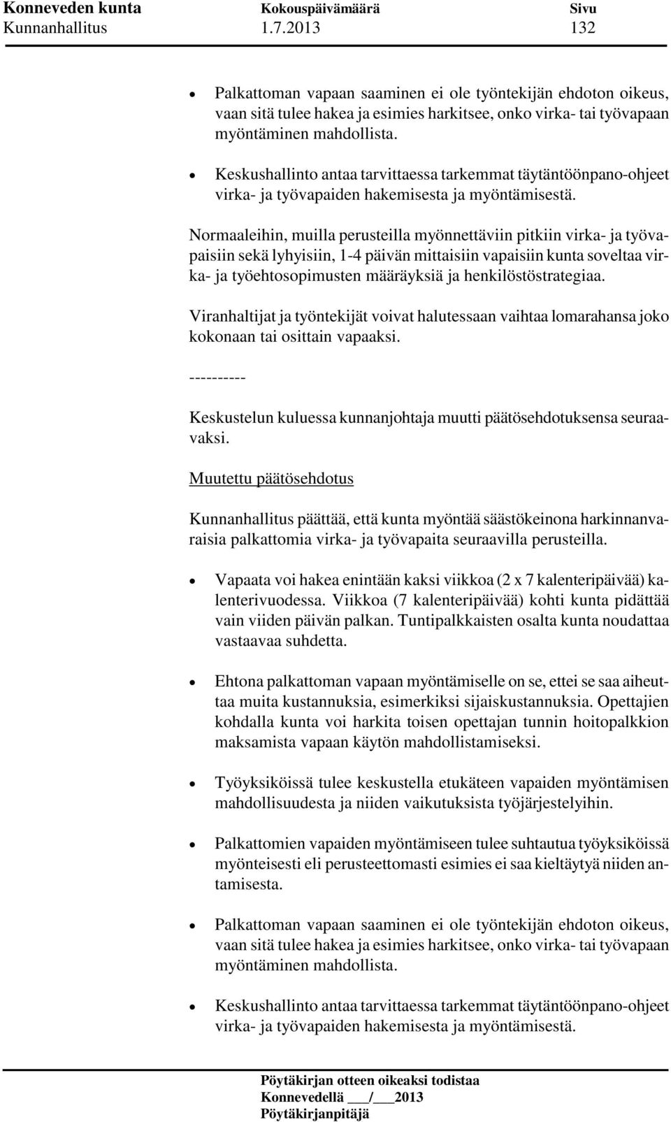 Normaaleihin, muilla perusteilla myönnettäviin pitkiin virka- ja työvapaisiin sekä lyhyisiin, 1-4 päivän mittaisiin vapaisiin kunta soveltaa virka- ja työehtosopimusten määräyksiä ja