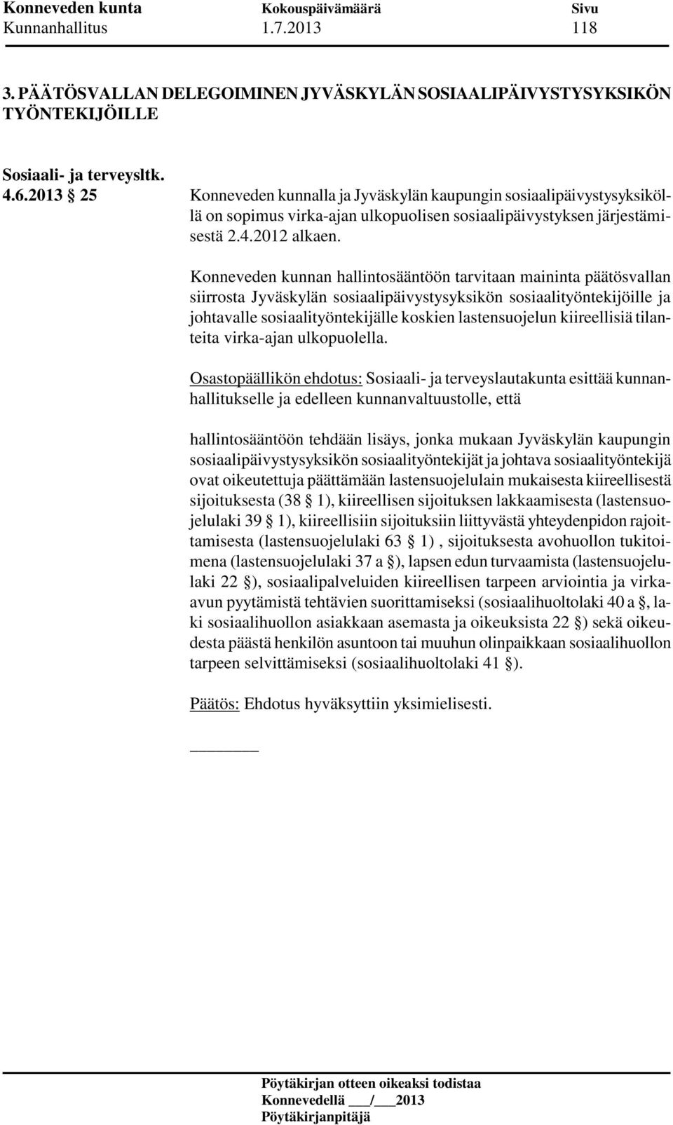 Konneveden kunnan hallintosääntöön tarvitaan maininta päätösvallan siirrosta Jyväskylän sosiaalipäivystysyksikön sosiaalityöntekijöille ja johtavalle sosiaalityöntekijälle koskien lastensuojelun