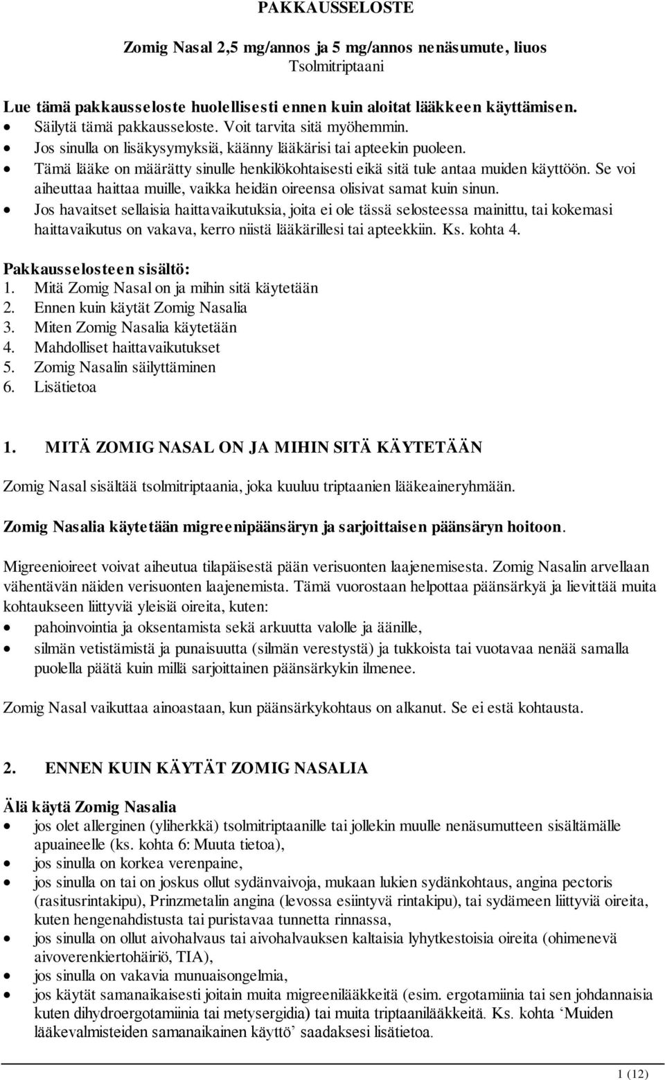 Se voi aiheuttaa haittaa muille, vaikka heidän oireensa olisivat samat kuin sinun.