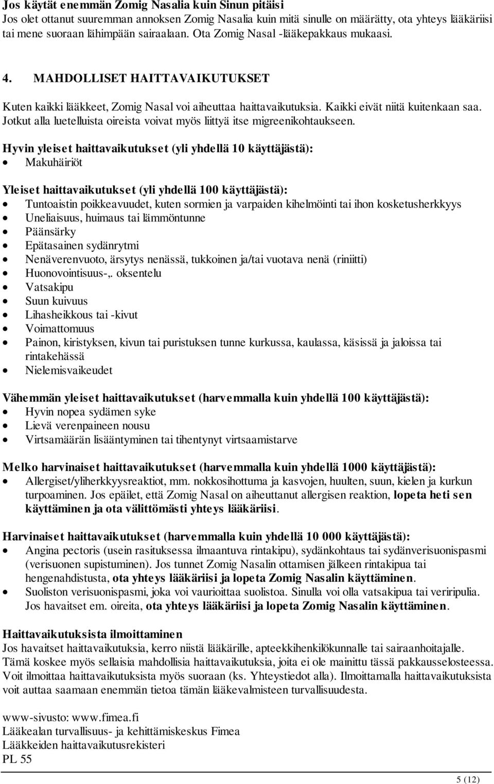 Jotkut alla luetelluista oireista voivat myös liittyä itse migreenikohtaukseen.