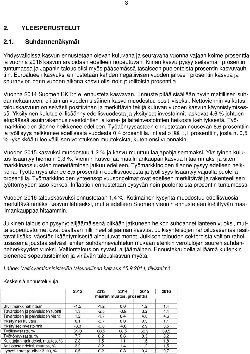 Euroalueen kasvuksi ennustetaan kahden negatiivisen vuoden jälkeen prosentin kasvua ja seuraavien parin vuoden aikana kasvu olisi noin puolitoista prosenttia.