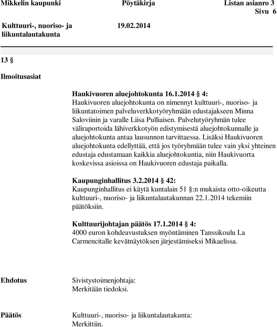 Palvelutyöryhmän tulee väliraportoida lähiverkkotyön edistymisestä aluejohtokunnalle ja aluejohtokunta antaa lausunnon tarvittaessa.