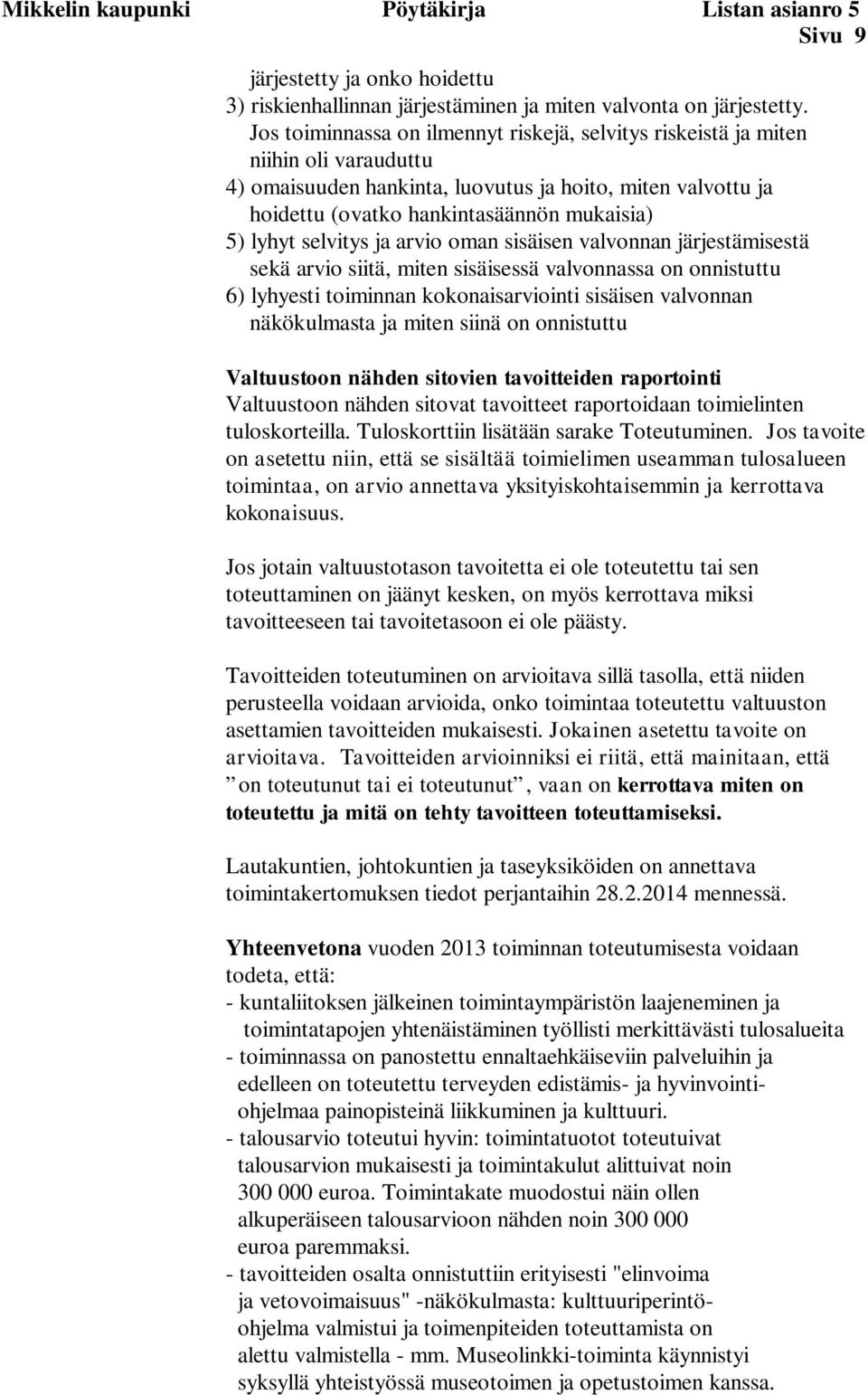 selvitys ja arvio oman sisäisen valvonnan järjestämisestä sekä arvio siitä, miten sisäisessä valvonnassa on onnistuttu 6) lyhyesti toiminnan kokonaisarviointi sisäisen valvonnan näkökulmasta ja miten