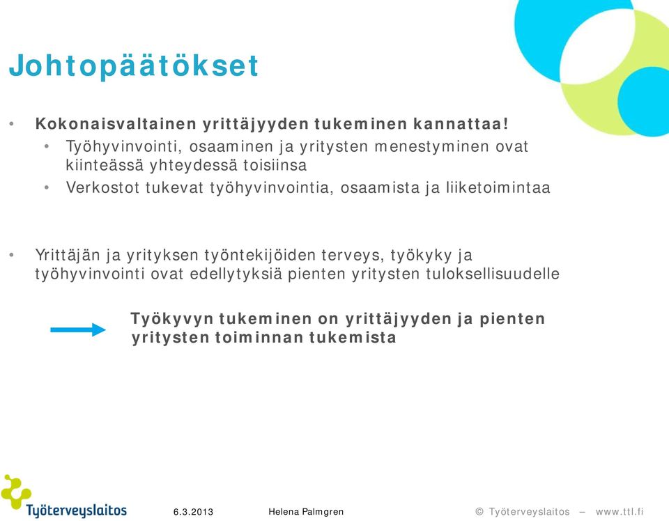 tukevat työhyvinvointia, osaamista ja liiketoimintaa Yrittäjän ja yrityksen työntekijöiden terveys,