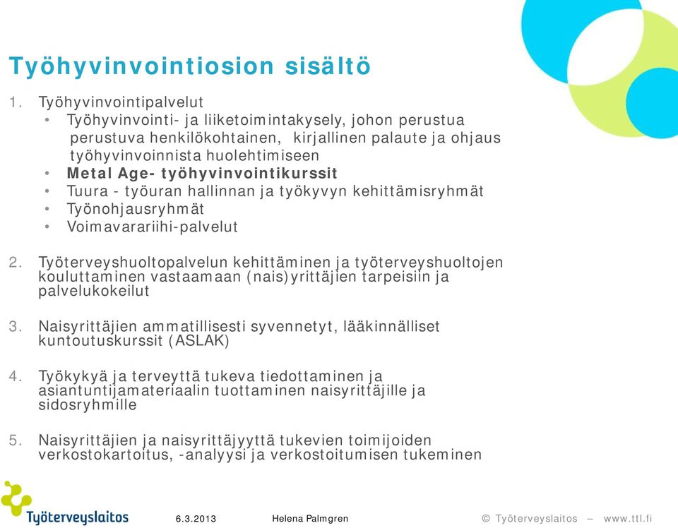 työhyvinvointikurssit Tuura - työuran hallinnan ja työkyvyn kehittämisryhmät Työnohjausryhmät Voimavarariihi-palvelut 2.