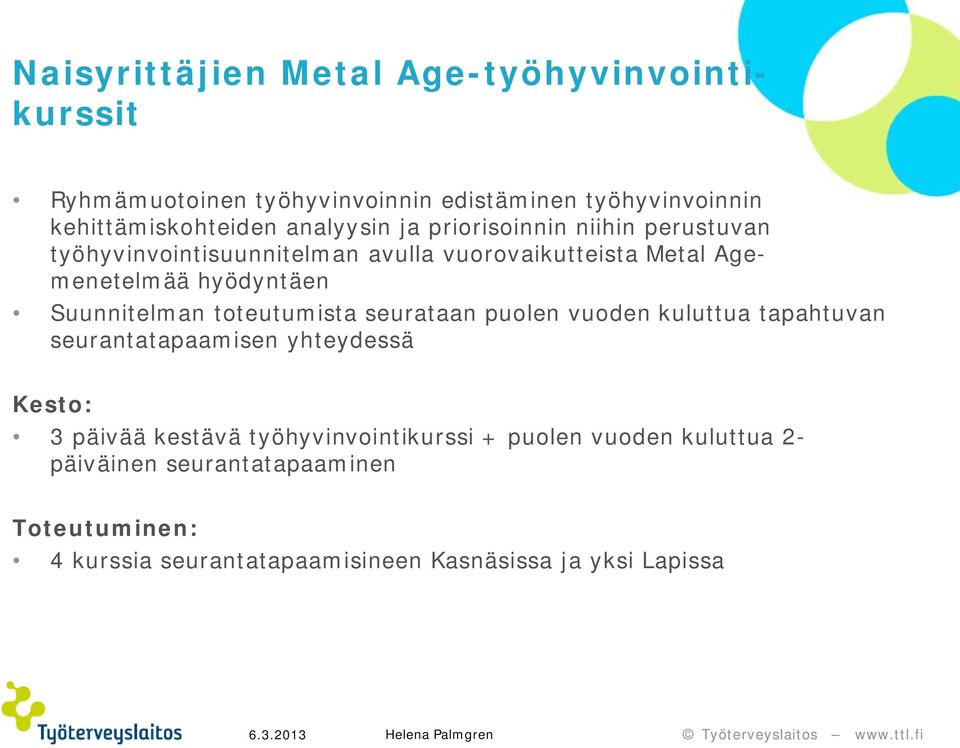 Suunnitelman toteutumista seurataan puolen vuoden kuluttua tapahtuvan seurantatapaamisen yhteydessä Kesto: 3 päivää kestävä
