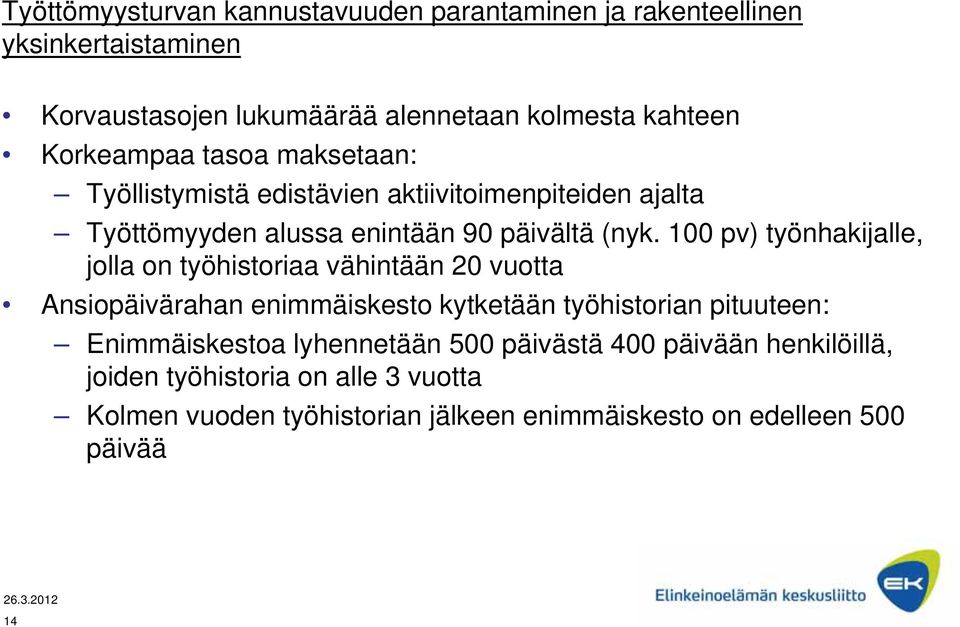 100 pv) työnhakijalle, jolla on työhistoriaa vähintään 20 vuotta Ansiopäivärahan enimmäiskesto kytketään työhistorian pituuteen: