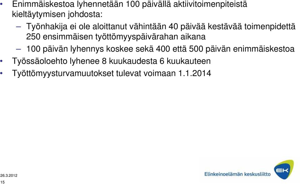 työttömyyspäivärahan aikana 100 päivän lyhennys koskee sekä 400 että 500 päivän