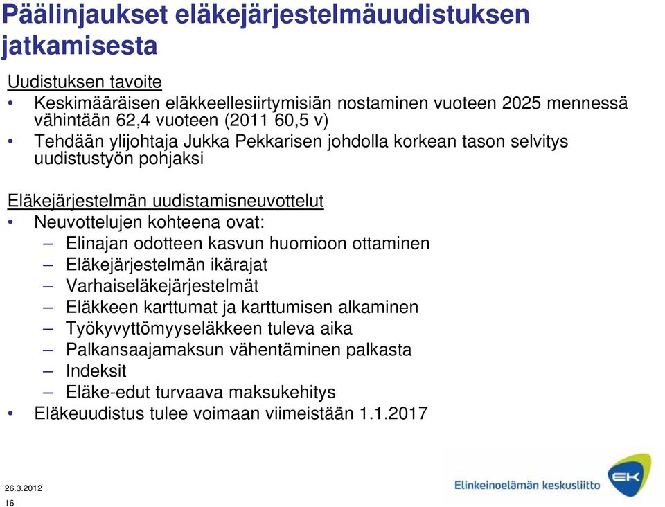 Neuvottelujen kohteena ovat: Elinajan odotteen kasvun huomioon ottaminen Eläkejärjestelmän ikärajat Varhaiseläkejärjestelmät Eläkkeen karttumat ja karttumisen