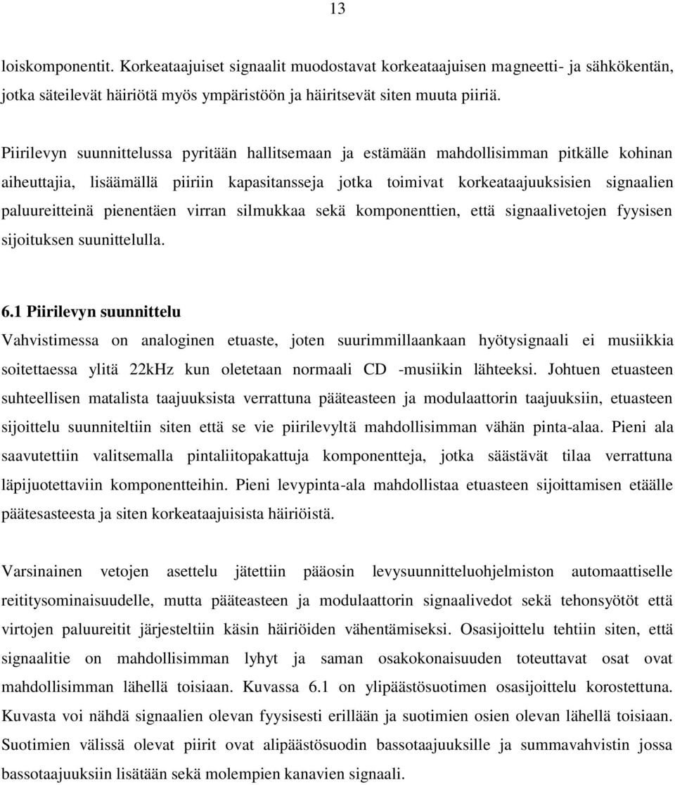 pienentäen virran silmukkaa sekä komponenttien, että signaalivetojen fyysisen sijoituksen suunittelulla. 6.