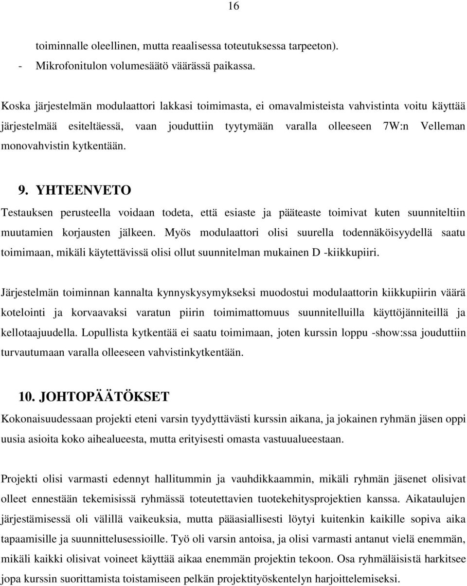 kytkentään. 9. YHTEENVETO Testauksen perusteella voidaan todeta, että esiaste ja pääteaste toimivat kuten suunniteltiin muutamien korjausten jälkeen.