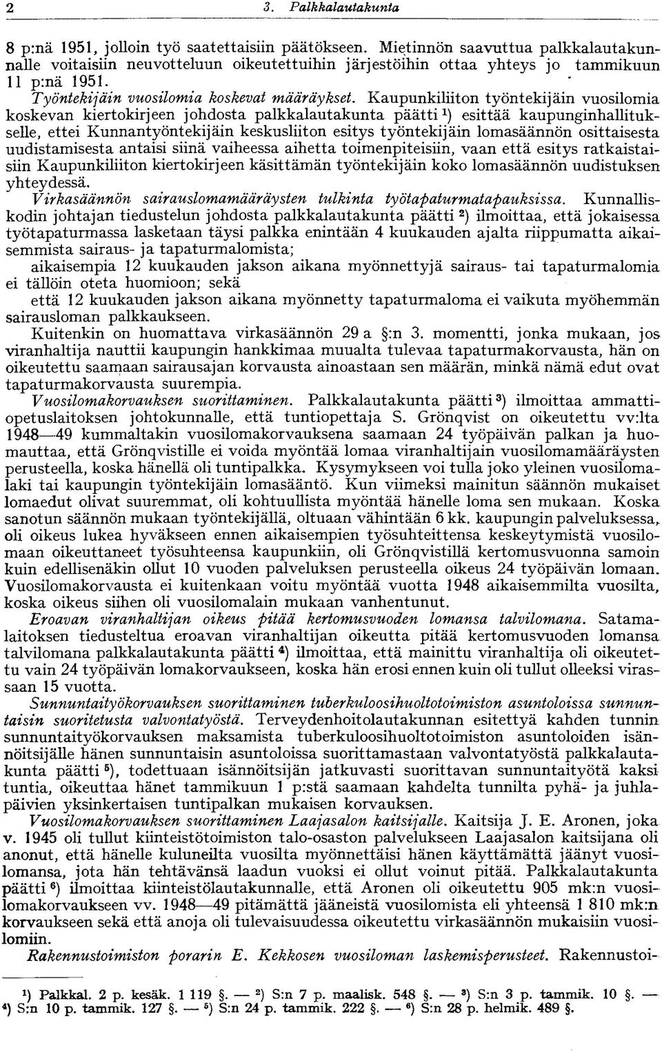 Kaupunkiliiton työntekijäin vuosilomia koskevan kiertokirjeen johdosta palkkalautakunta päätti 1 ) esittää kaupunginhallitukselle, ettei Kunnantyöntekijäin keskusliiton esitys työntekijäin