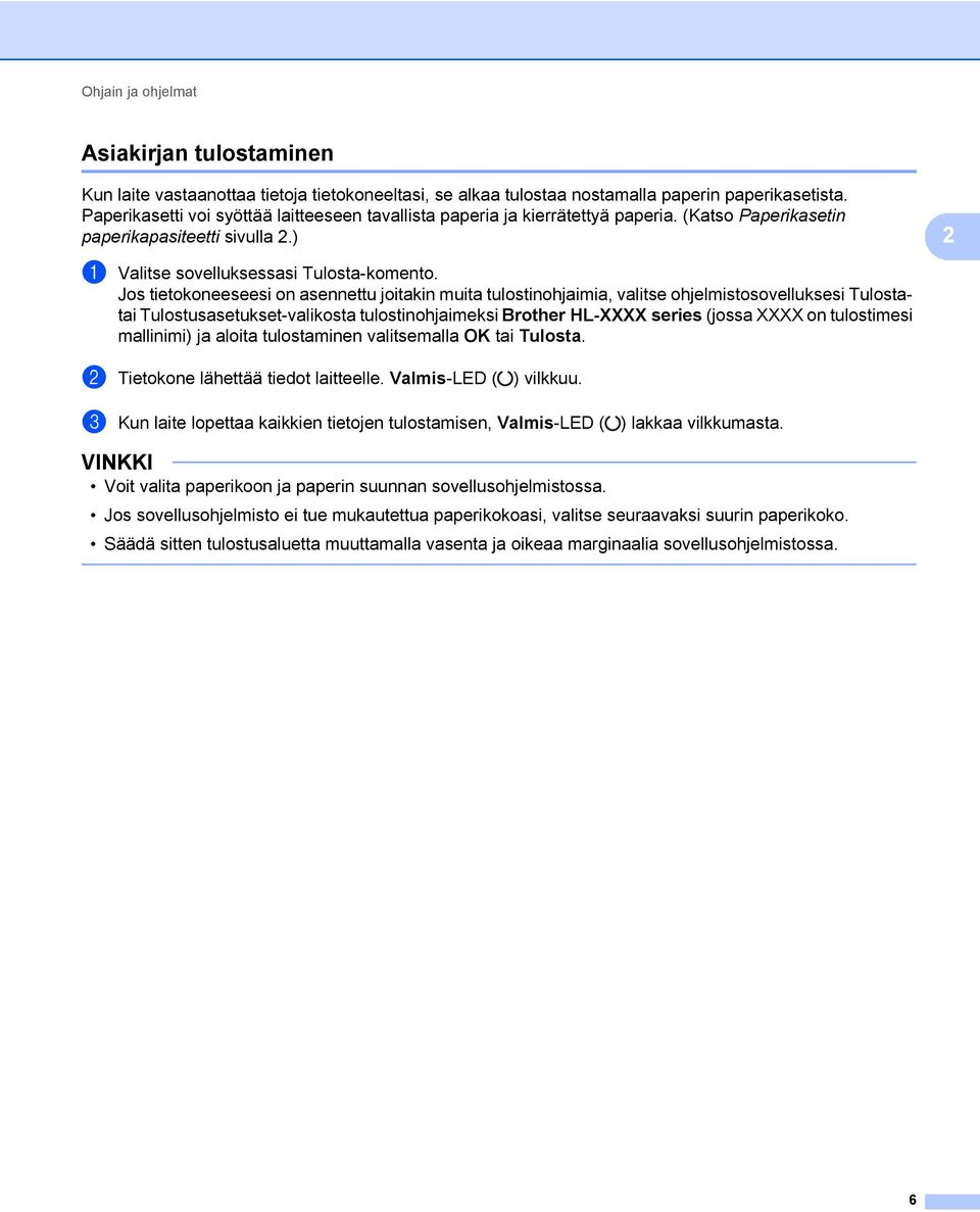 Jos tietokoneeseesi on asennettu joitakin muita tulostinohjaimia, valitse ohjelmistosovelluksesi Tulostatai Tulostusasetukset-valikosta tulostinohjaimeksi Brother HL-XXXX series (jossa XXXX on