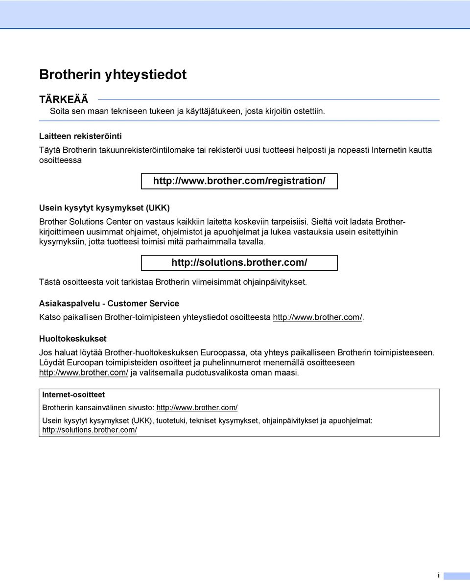 com/registration/ Usein kysytyt kysymykset (UKK) Brother Solutions Center on vastaus kaikkiin laitetta koskeviin tarpeisiisi.