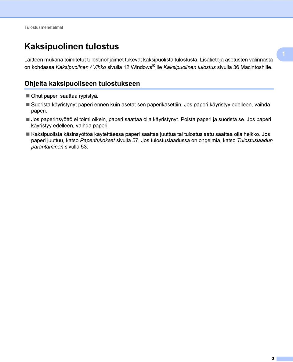 1 Ohjeita kaksipuoliseen tulostukseen 1 Ohut paperi saattaa rypistyä. Suorista käyristynyt paperi ennen kuin asetat sen paperikasettiin. Jos paperi käyristyy edelleen, vaihda paperi.