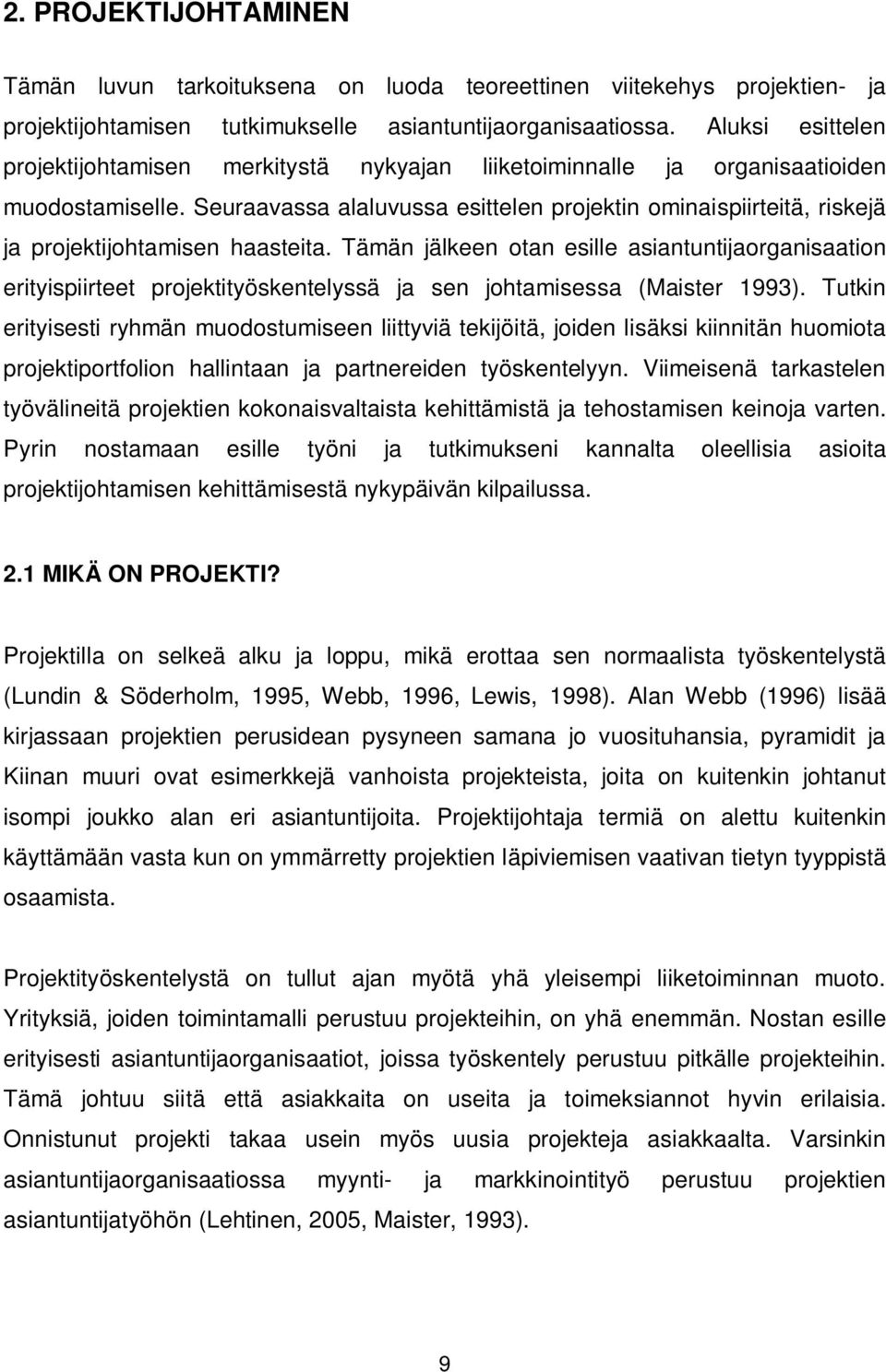 Seuraavassa alaluvussa esittelen projektin ominaispiirteitä, riskejä ja projektijohtamisen haasteita.